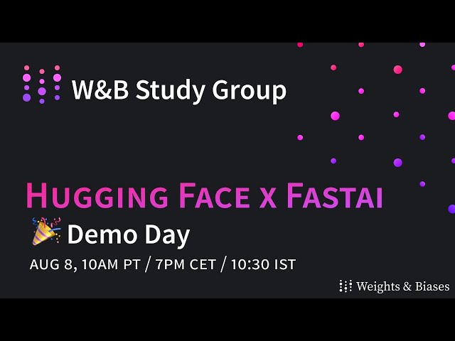 W&B Study Group: fastai w/ Hugging Face Demo Day