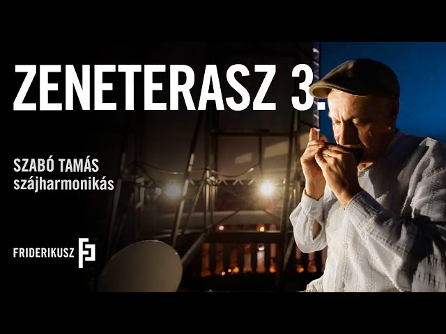 ZENETERASZ - Szabó Tamás, szájharmonikás /// a Friderikusz Podcast zenei melléklete 3.