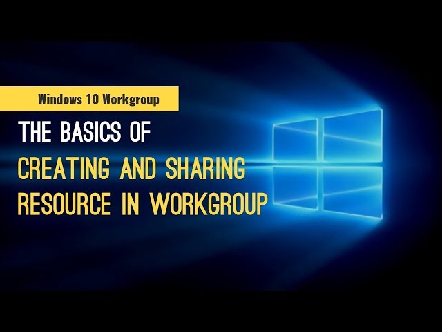 How to Setup a Workgroup and Share Resources in Windows 10 (No Homegroup)