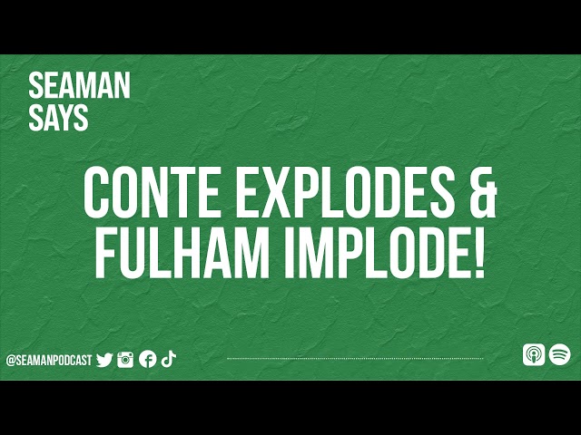 Conte Explodes & Fulham Implode! | Seaman Says