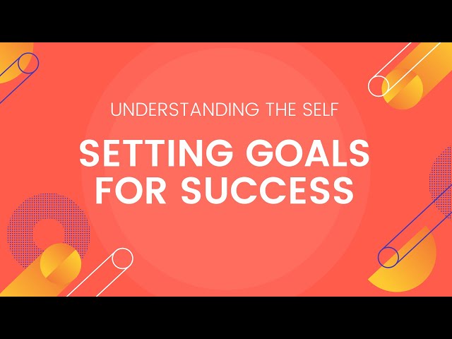 Setting Goals For Success - Understanding the Self