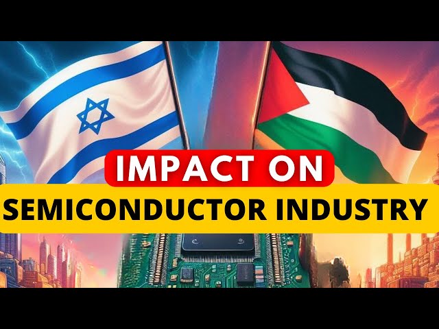 Israel-Palestine Conflict: Impact on semiconductor Industry I Israel Semiconductor Landscape