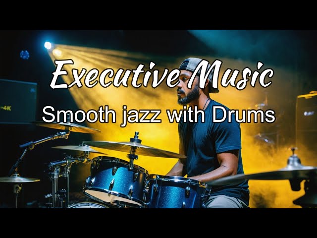 Relaxing Executive Music _Smooth jazz with Drums  Music for Work & Study