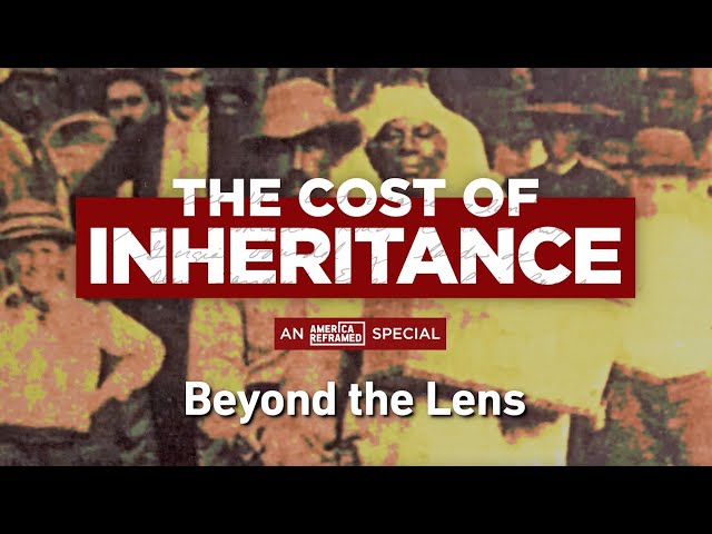 The Cost of Inheritance | Beyond the Lens | An America ReFramed Special