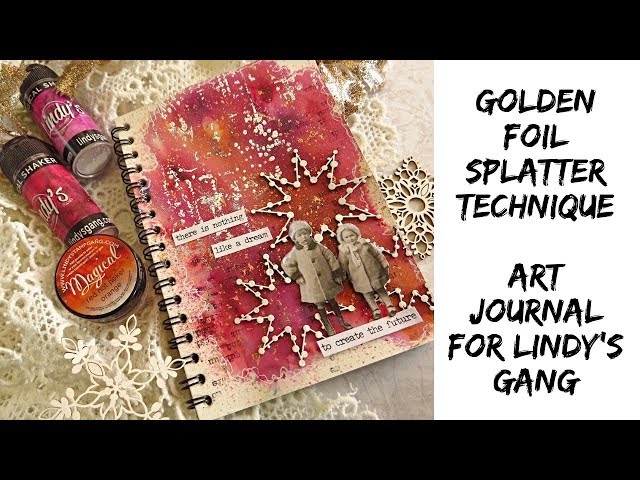 Art journal for Lindy's Gang  golden foil & splatter technique
