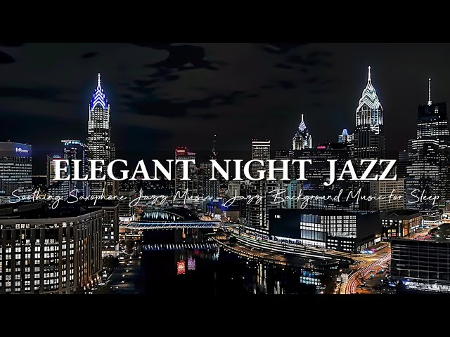 Soothing Saxophone Jazz Music ~ Elegant Smooth Night Jazz Music ~ Jazz Background Music for Sleep
