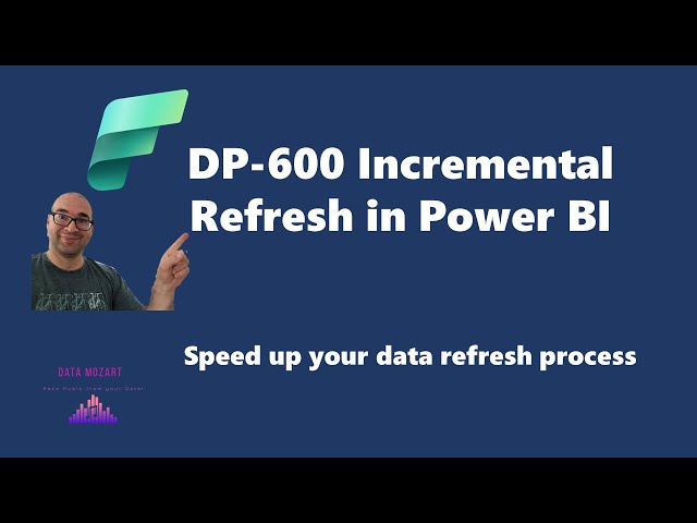 Mastering DP-600 Certificate: Understanding Incremental Refresh in Power BI