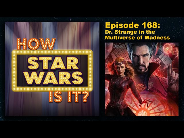 How Star Wars Is It? Ep. 168: Dr. Strange in the Multiverse of Madness. Full podcast audio episode