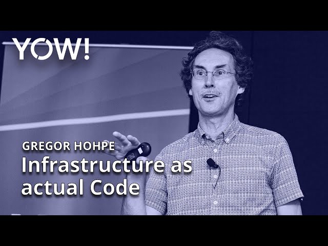 Infrastructure as Actual Code • Gregor Hohpe • YOW! 2022