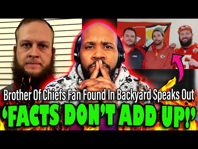 'FACTS DON'T ADD UP!' Brother Of Chiefs Fan Found In Backyard Speaks Out | The Pascal Show