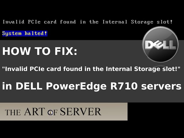How to fix: "Invalid PCIe card found in the Internal Storage slot!" error in Dell PowerEdge R710