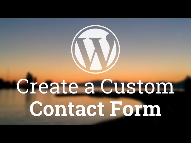 Part 10 - WordPress Theme Development - Create a Custom Contact Form