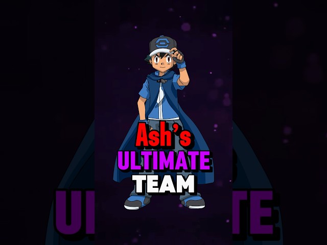 Ash Ketchum’s ULTIMATE Team