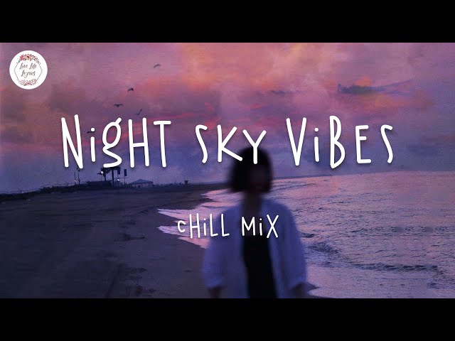 Night sky vibes 🌙 Chill mix music playlist / Lauv, Finding Hope, Faime, Keshi