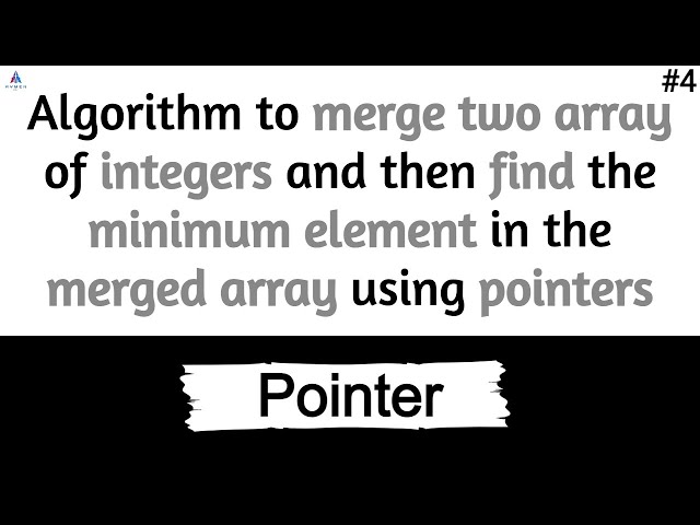 Algorithm merge two array of integers and then find the minimum element in the merged array | #4