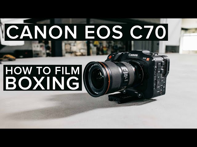 Canon EOS C70 | 5 Tips for Filming Boxing and Fitness