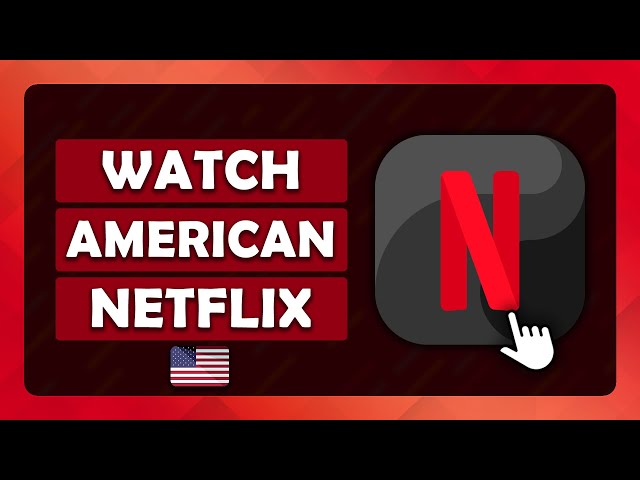 How To Watch American Netflix With a VPN - (Tutorial)