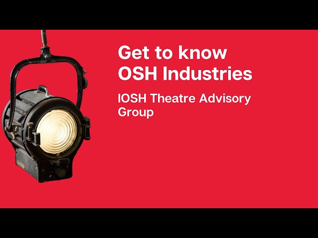 Future Leaders: Get to know OSH industries - IOSH Theatre Advisory Group