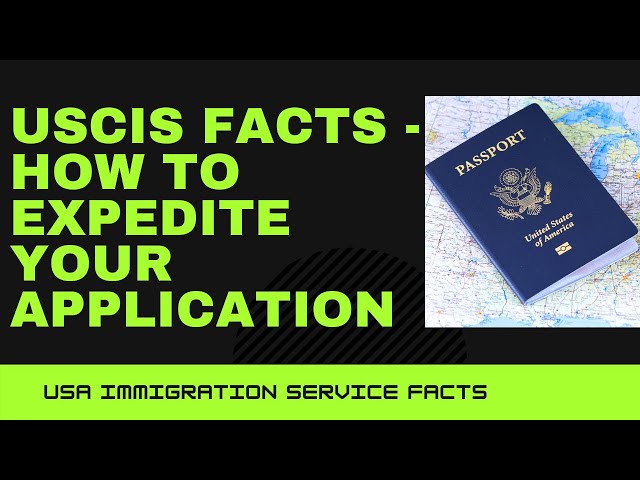 USCIS Facts! How To Expedite Applications Or Petitions