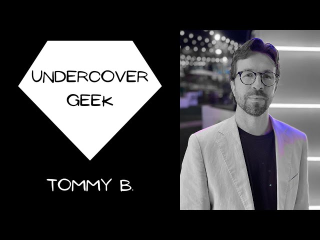 Undercover Geek Tommy B