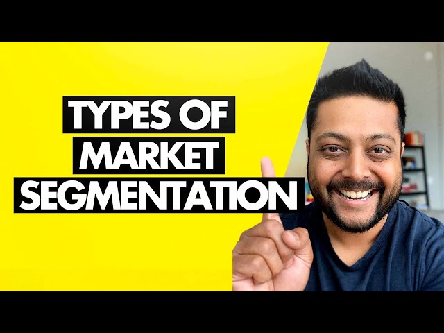 4 Main Types of Market Segmentation & Their Benefits
