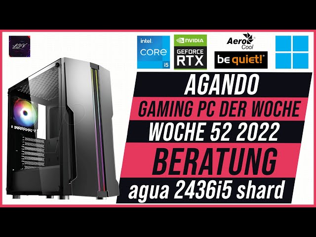 AGANDO Wochenschau #000 | KW 52, 2022 | Gaming PC der Woche | Beratung | AGANDO agua 2436i5 shard