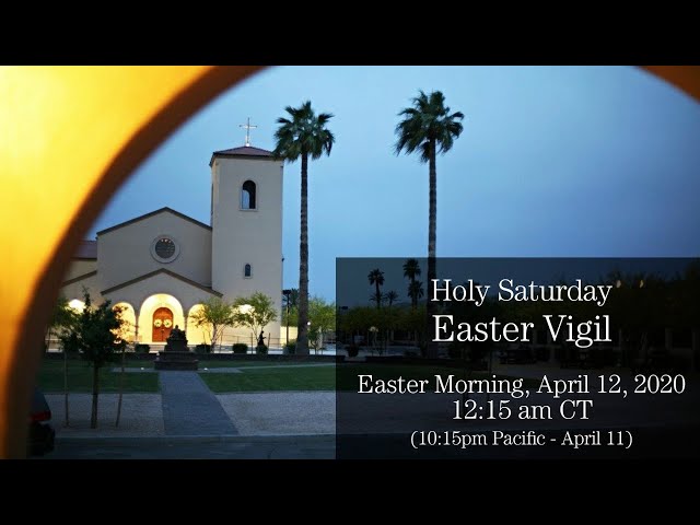 Holy Saturday Easter Vigil - Night of April 11-12 at 12:15am CT