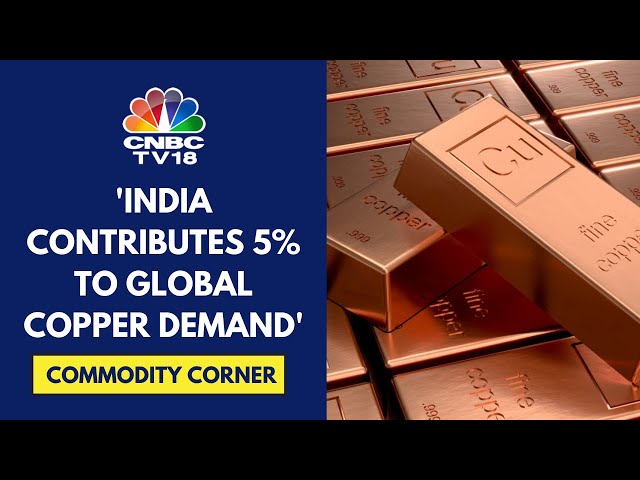 Estimate India's Copper Demand At 4-5 MT By 2047 From 1.5 MT Currently: ICA | CNBC TV18