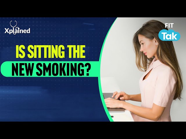 THE DANGERS OF SITTING: How Sitting For 8-9 Hours Impacts Your Body | XPLAINED | FIT TAK