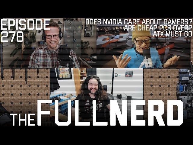 GamersNexus Talks Nvidia Caring, Cheap PCs, Why ATX Must Go & More | The Full Nerd ep. 278
