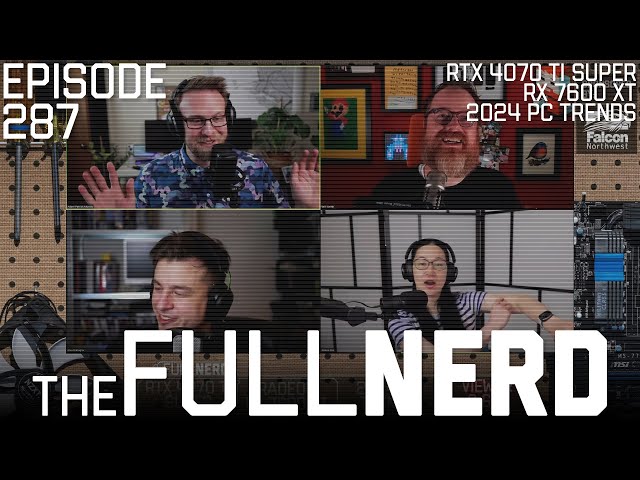 4070 Ti Super/7600 XT Reviews, 2024 PC Trends & More | The Full Nerd ep. 287