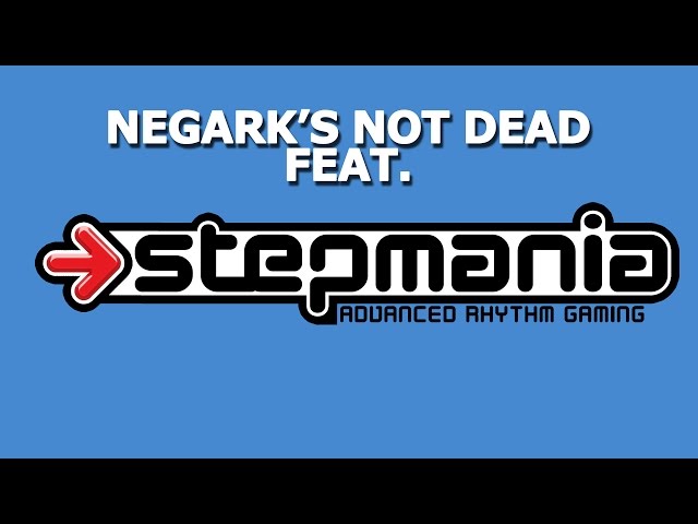 Still Not Dead - Negark's Time Off With Stepmania