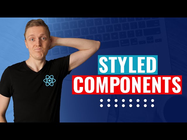Styled Components React Tutorial - The Best Way to Work With CSS