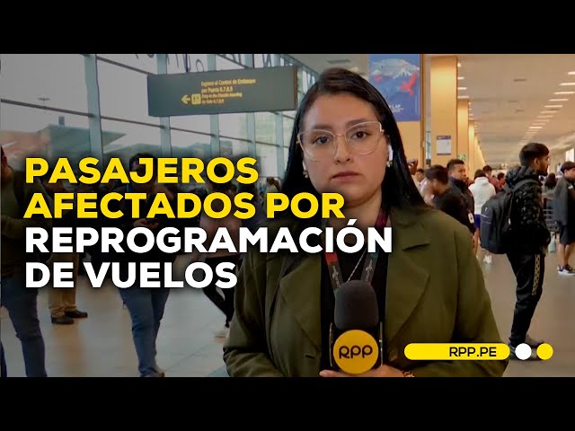 Aeropuerto Jorge Chávez: pasajeros afectados por reprogramación de vuelos