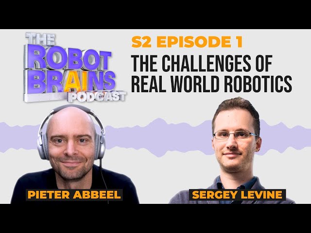 Season 2 Ep. 1 Sergey Levine explains the challenges of real world robotics