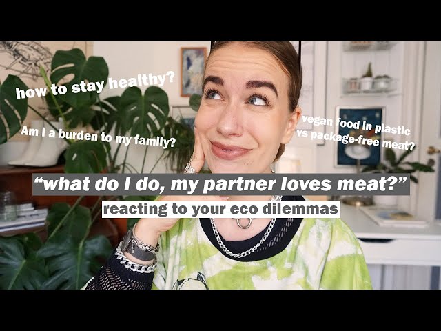 REACTING TO YOUR ECO DILEMMAS PT 2 / diet culture, relationships, and unavoidable plastic packaging
