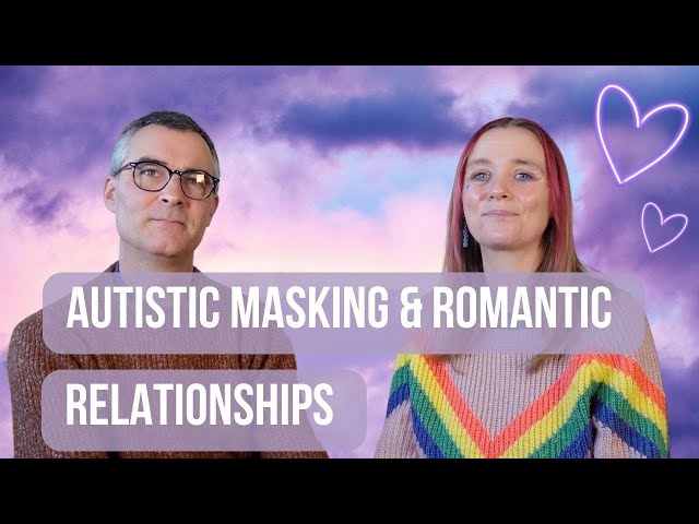 Autistic Masking & Romantic Relationships