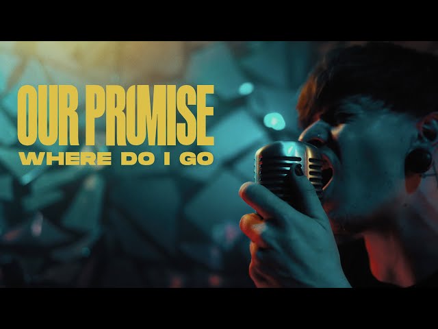 OUR PROMISE - Where Do I Go (Official Video)