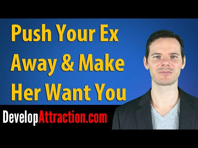Push Your Ex Away & Make Her Want You