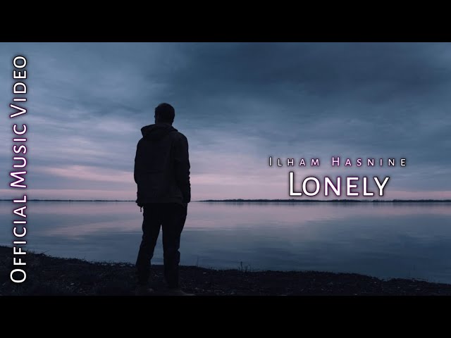 Ilham Hasnine - Lonely (Official Music Video)