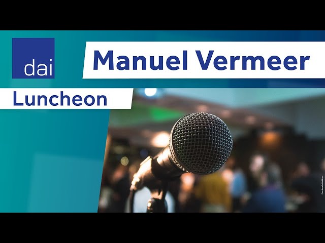 DAI Luncheons - Manuel Vermeer "America first oder China first?"