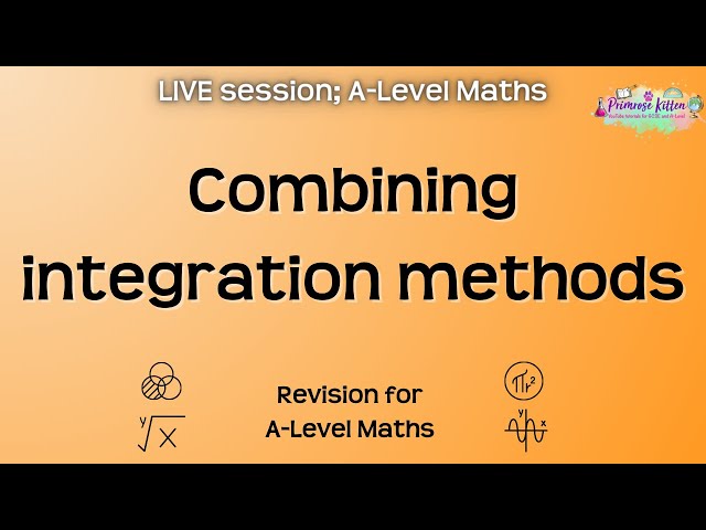 Combining integration methods - A-Level Maths | Live Revision Session