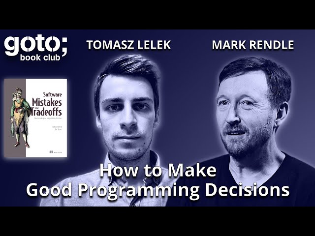Software Mistakes & Tradeoffs • Tomasz Lelek & Mark Rendle • GOTO 2024