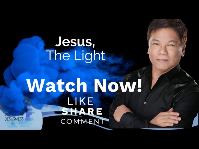 Ed Lapiz - Jesus The Light - Pastor Ed Lapiz Official YouTube Channel 2024