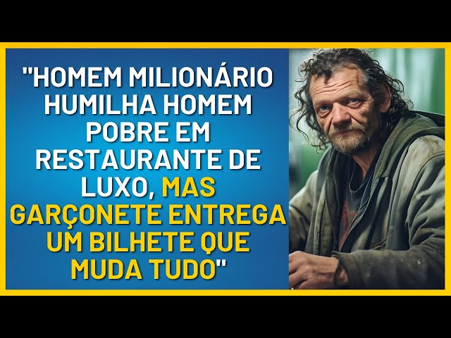 Homem Milionário Humilha Homem Pobre em Restaurante de Luxo,mas Garçonete Entrega um Bilhete...