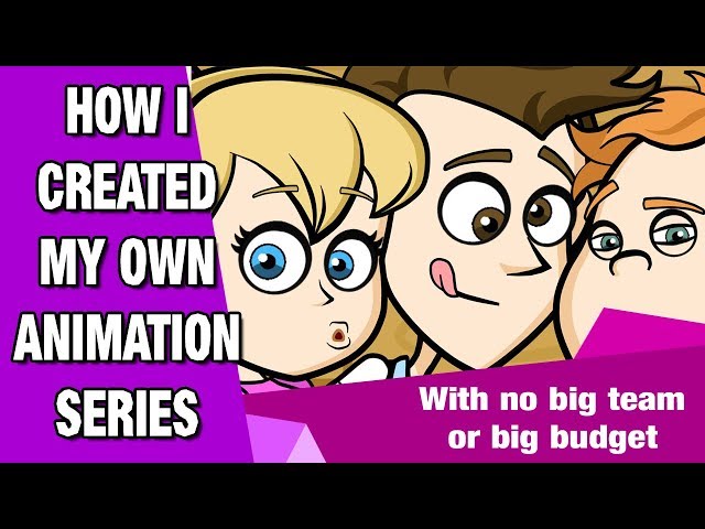 HOW I created my OWN ANIMATION SERIES - With NO BIG TEAM OR BUDGET