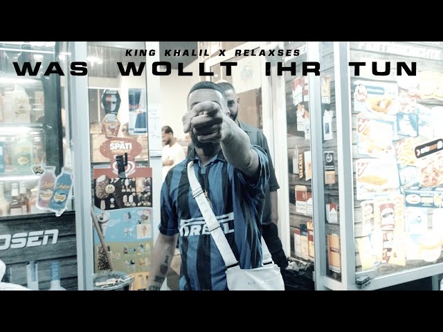 KING KHALIL x RELAXSES - WAS WOLLT IHR TUN (Prod By Isy Beatz & C55) (Official Music Video)