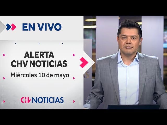 🔴 #AlertaCHVAM - Miércoles 10 de Mayo de 2023 | Las noticias de Chile y el mundo EN VIVO