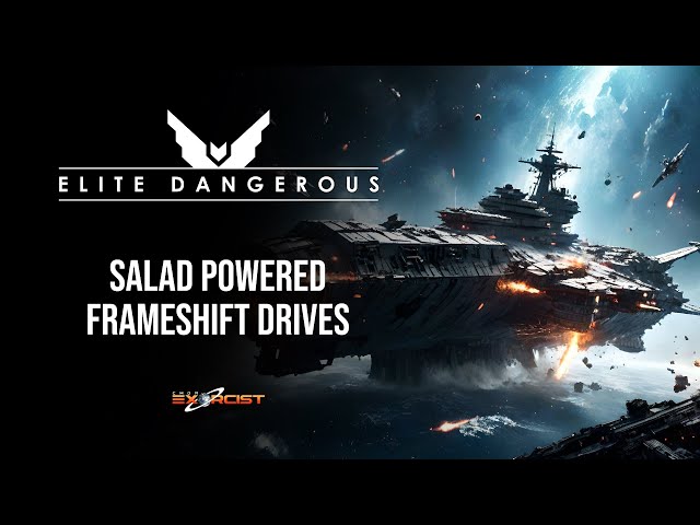 ELITE DANGEROUS - Salad Powered Frameshift Drives