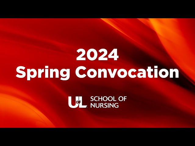 Spring 2024 UofL School of Nursing Convocation Ceremony